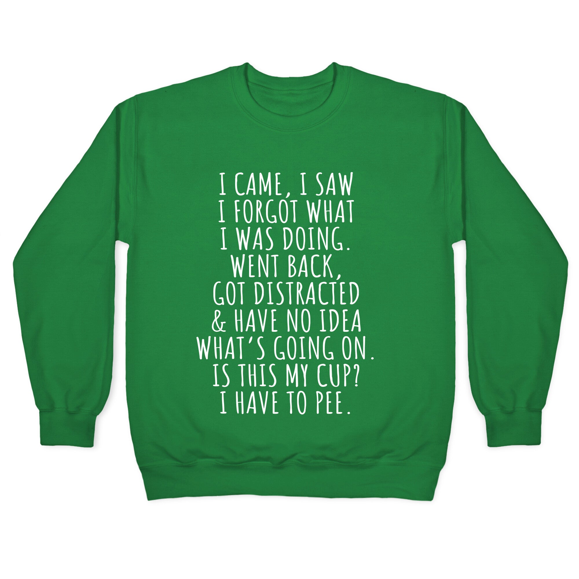 I Came I Saw I Forgot What I Was Doing Crewneck Sweatshirt